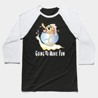 Going To Have Fun Baseball T-Shirt